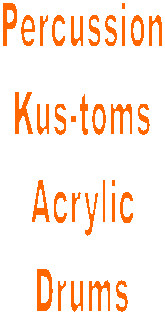 Percussion
Kus-toms
acrylics