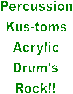 Percussion
Kus-toms
Rocks!